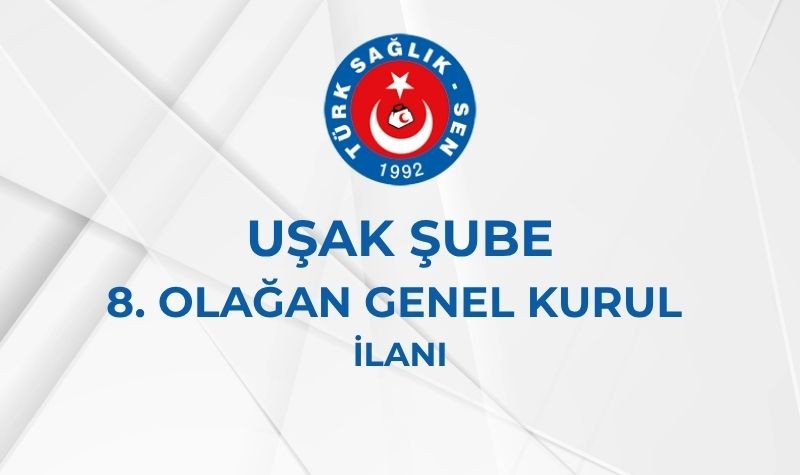 UŞAK ŞUBE 8. OLAĞAN GENEL KURUL İLANI