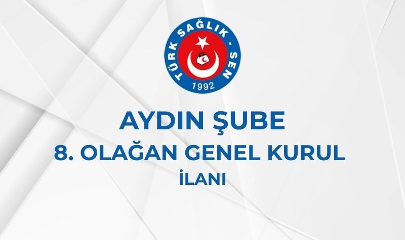 AYDIN ŞUBE 8. OLAĞAN GENEL KURUL İLANI