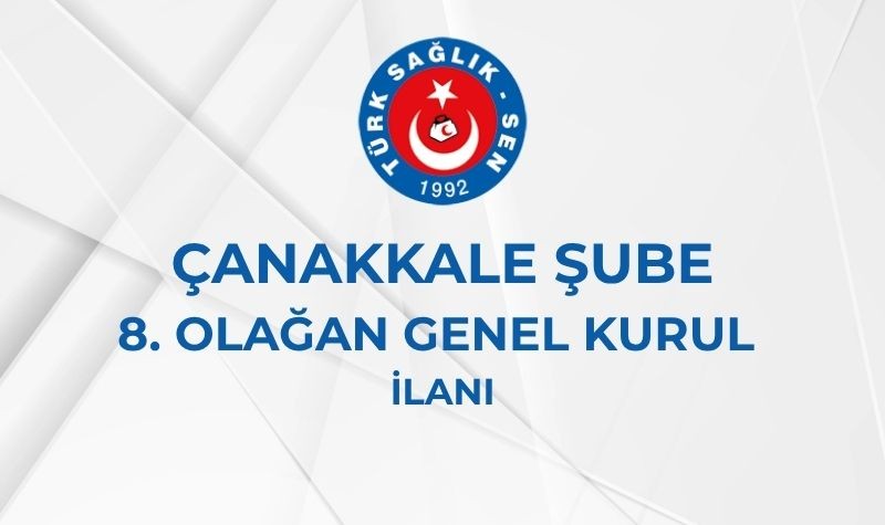 ÇANAKKALE ŞUBE 8. OLAĞAN GENEL KURUL İLANI