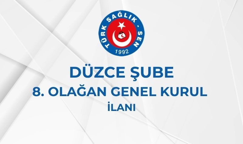 DÜZCE ŞUBE 8. OLAĞAN GENEL KURUL İLANI