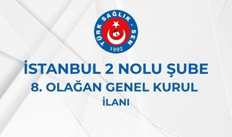 İSTANBUL 2 NOLU ŞUBE 8. OLAĞAN GENEL KURUL İLANI