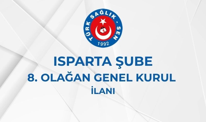 ISPARTA ŞUBE 8. OLAĞAN GENEL KURUL İLANI