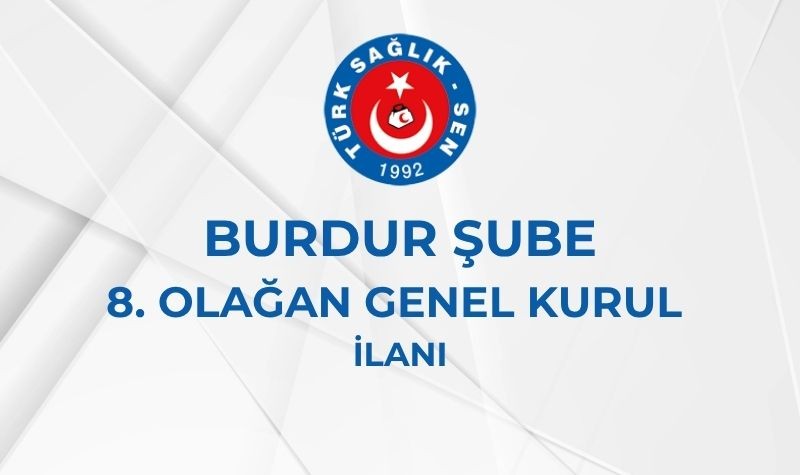 BURDUR ŞUBE 8. OLAĞAN GENEL KURUL İLANI