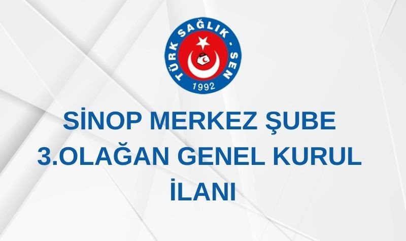 SİNOP MERKEZ ŞUBE 3. OLAĞAN GENEL KURUL İLANI