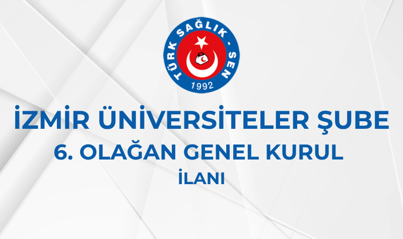 İZMİR ÜNİVERSİTELER ŞUBE 6. OLAĞAN GENEL KURUL İLANI