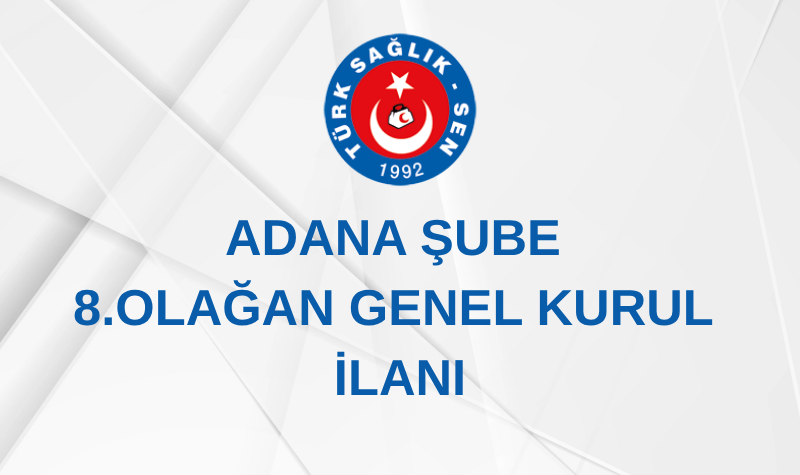 ADANA ŞUBE 8. OLAĞAN GENEL KURUL İLANI