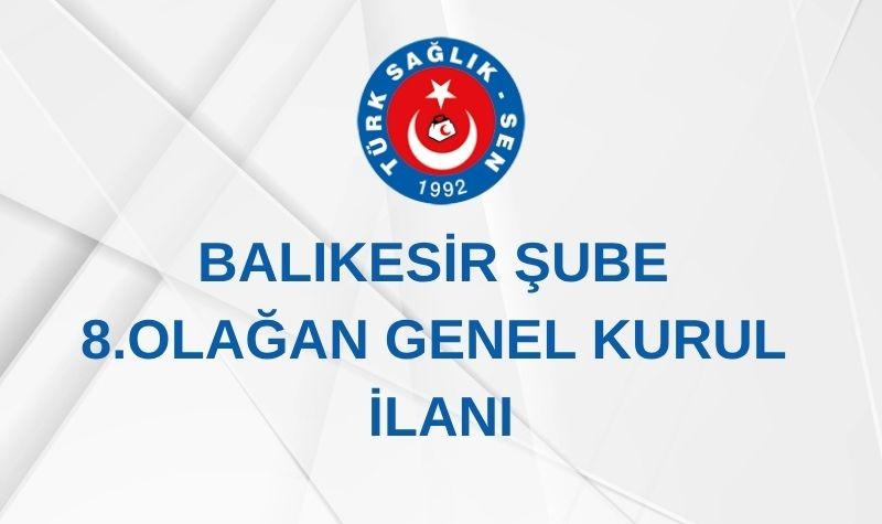 BALIKESİR ŞUBE 8. OLAĞAN GENEL KURUL İLANI