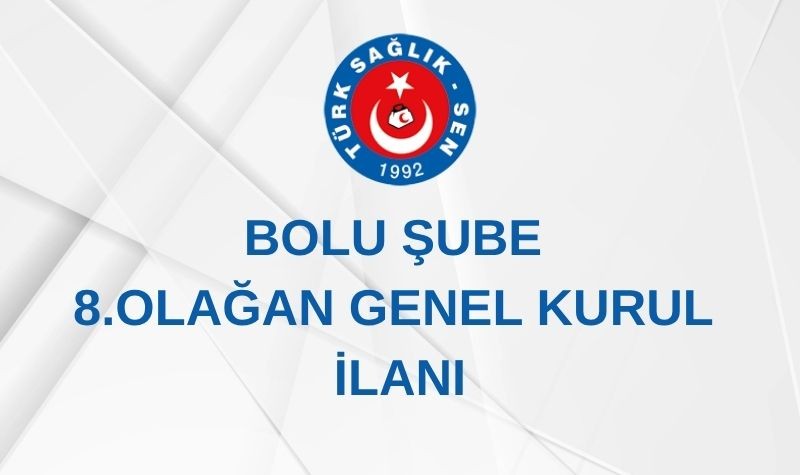 BOLU ŞUBE 8. OLAĞAN GENEL KURUL İLANI