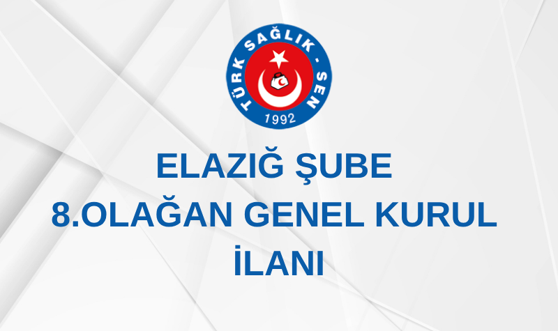 ELAZIĞ ŞUBE 8. OLAĞAN GENEL KURUL İLANI