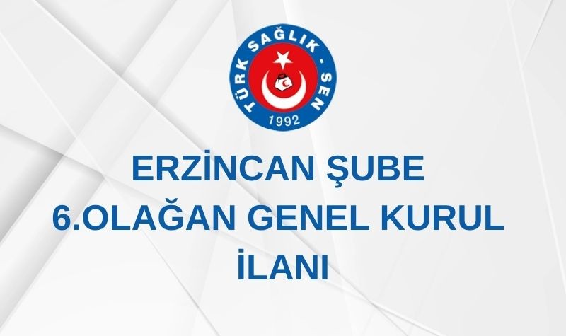 ERZİNCAN ŞUBE 8. OLAĞAN GENEL KURUL İLANI
