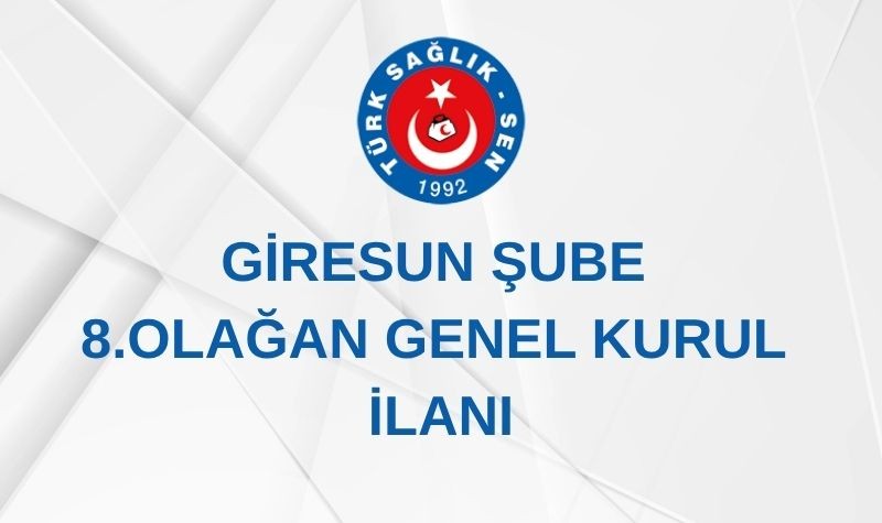 GİRESUN ŞUBE 8. OLAĞAN GENEL KURUL İLANI