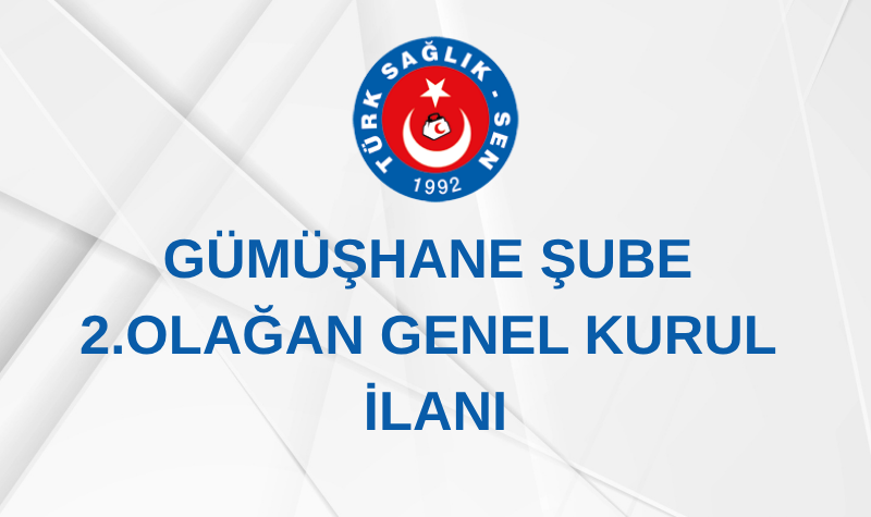 GÜMÜŞHANE ŞUBE 2. OLAĞAN GENEL KURUL İLANI