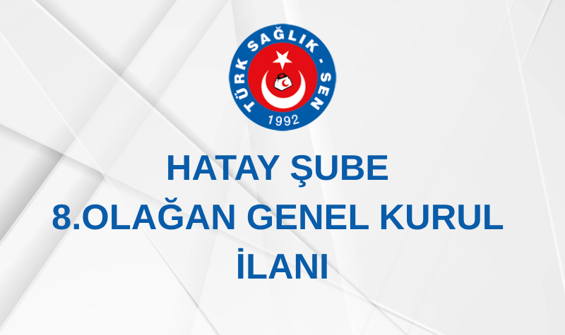 HATAY ŞUBE 8. OLAĞAN GENEL KURUL İLANI