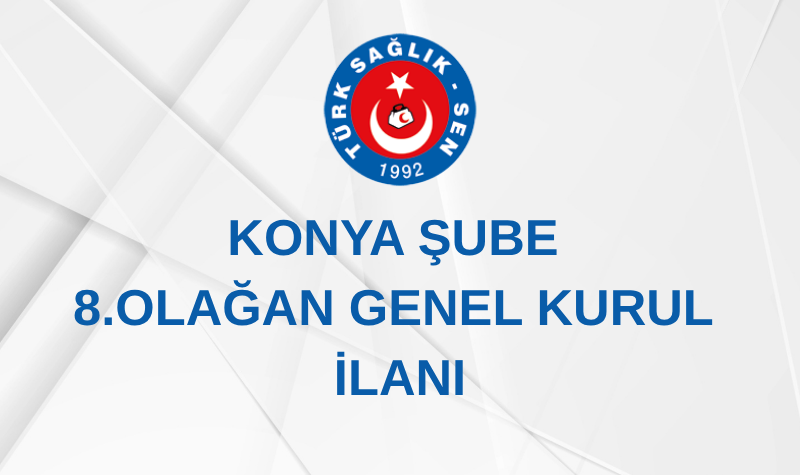KONYA ŞUBE 8. OLAĞAN GENEL KURUL İLANI