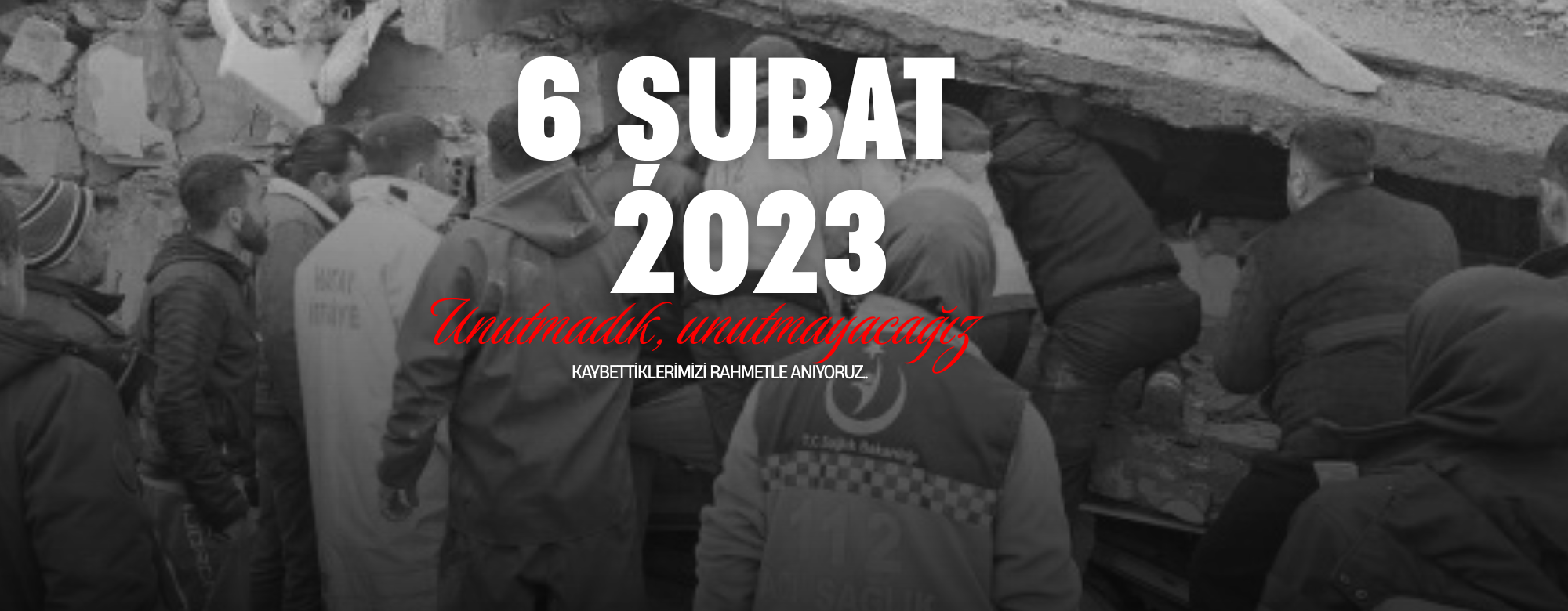 6 ŞUBAT DEPREMLERİNİN ACISI HÂLÂ YÜREĞİMİZDE  