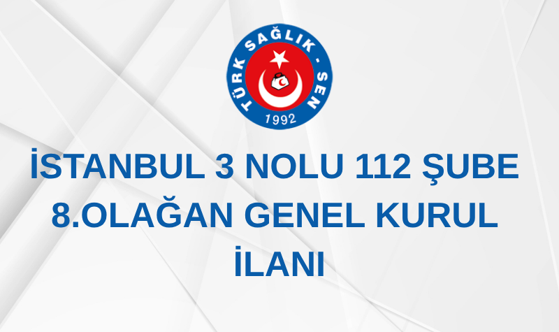 İSTANBUL 3 NOLU 112 ŞUBE 2. OLAĞAN GENEL KURUL İLANI