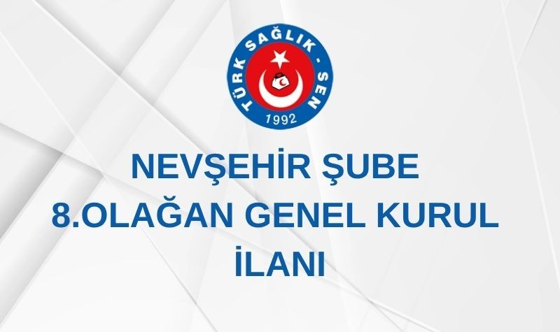 NEVŞEHİR ŞUBE 8. OLAĞAN GENEL KURUL İLANI