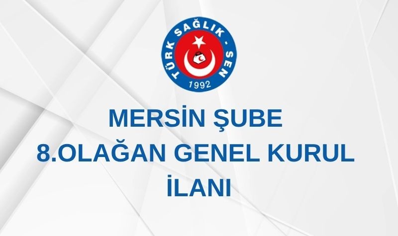 MERSİN ŞUBE 8. OLAĞAN GENEL KURUL İLANI