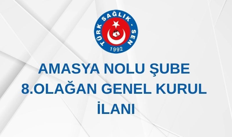 AMASYA ŞUBE 8. OLAĞAN GENEL KURUL İLANI