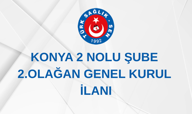 KONYA 2 NOLU ŞUBE 2. OLAĞAN GENEL KURUL İLANI