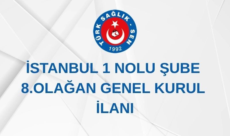 İSTANBUL 1 NOLU ŞUBE 8. OLAĞAN GENEL KURUL İLANI
