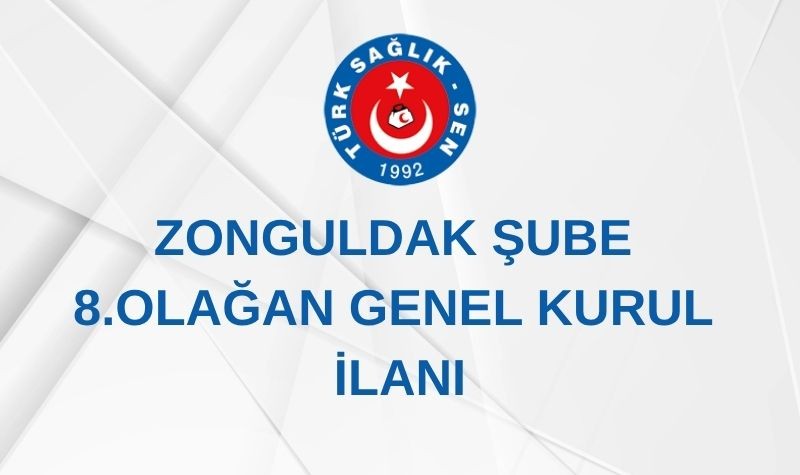 ZONGULDAK ŞUBE 8. OLAĞAN GENEL KURUL İLANI