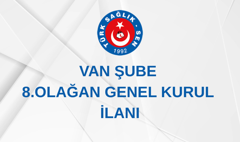 VAN ŞUBE 8. OLAĞAN GENEL KURUL İLANI