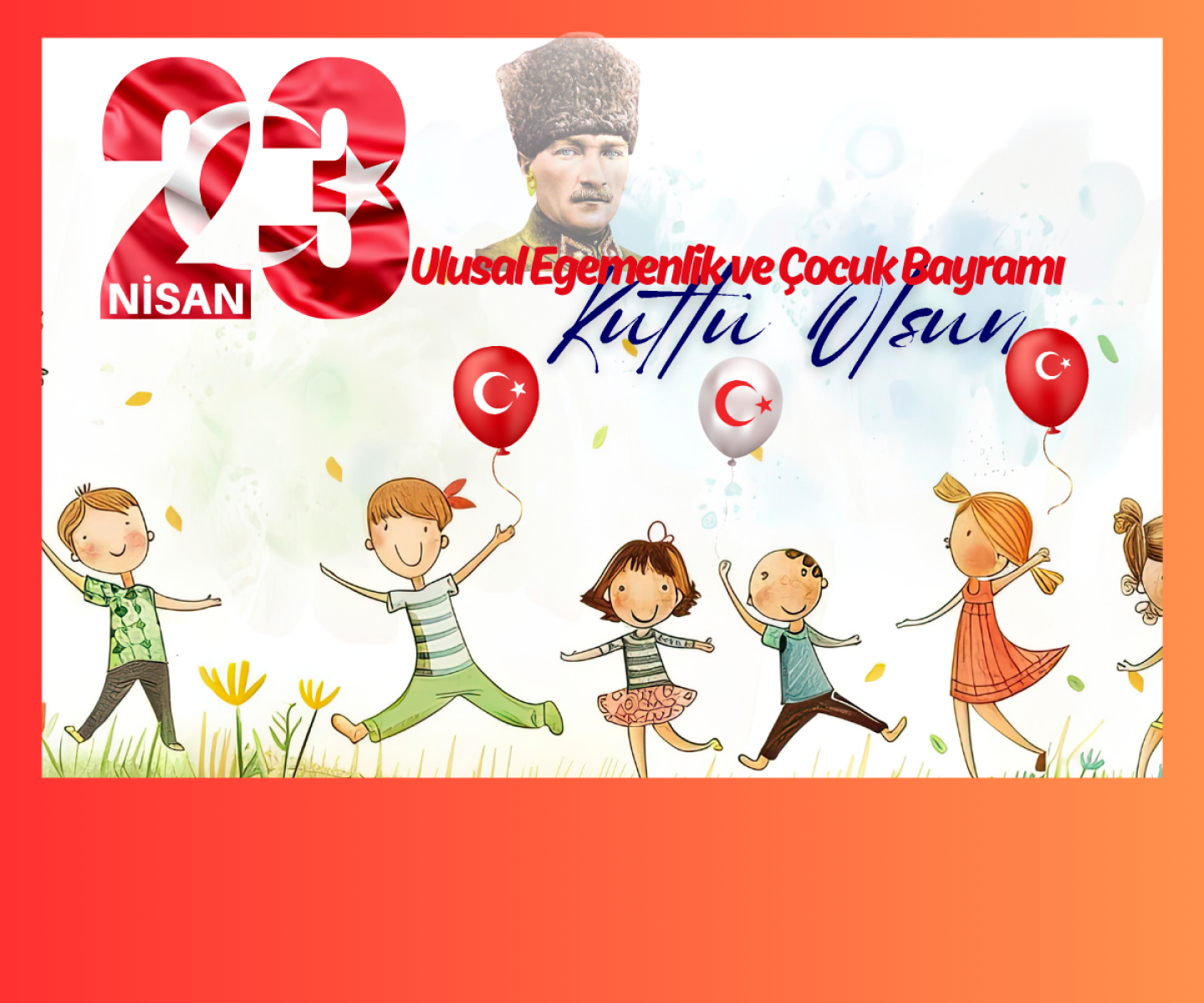 23 Nisan Ulusal Egemenlik ve Çocuk Bayramı’nı En İçten Dileklerimizle Kutluyoruz