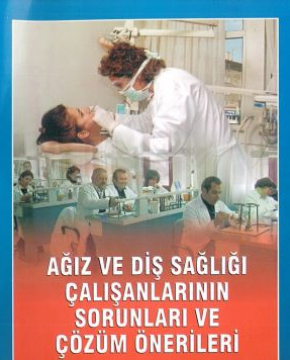 Ağız ve Diş Sağlığı Çalışanlarının Sorunları ve Çözüm Önerileri
